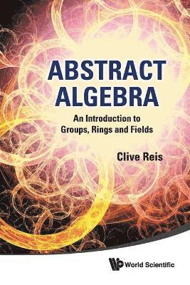 bokomslag Abstract Algebra: An Introduction To Groups, Rings And Fields