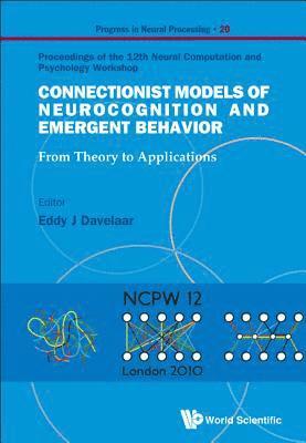 bokomslag Connectionist Models Of Neurocognition And Emergent Behavior: From Theory To Applications - Proceedings Of The 12th Neural Computation And Psychology Workshop