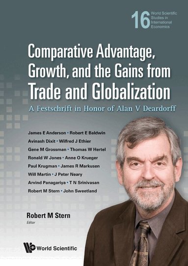 STERN ROBERT M, Robert M Stern - COMPARATIVE ADVANTAGE, GROWTH, AND THE GAINS FROM TRADE AND GLOBALIZATION: A FESTSCHRIFT IN HONOR OF ALAN V DEARDORFF, Inbunden