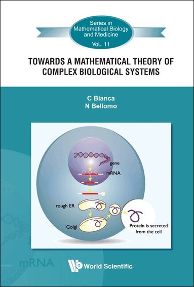 C Bianca, N Bellomo - TOWARDS A MATHEMATICAL THEORY OF COMPLEX BIOLOGICAL SYSTEMS, Inbunden