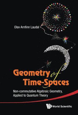 Geometry Of Time-spaces: Non-commutative Algebraic Geometry, Applied To Quantum Theory 1