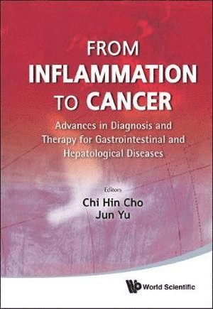 CHO CHI HIN, Cho Chi Hin, Chi-hin Cho, Jun Yu, Hong Kong) Cho, Chi-hin (Chinese Univ Of Hong Kong, Hong Kong) Yu, Jun (Chinese Univ Of Hong Kong, Chi-Hin Cho - From Inflammation To Cancer: Advances In Diagnosis And Therapy For Gastrointestinal And Hepatological Diseases, Inbunden