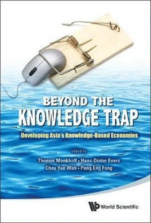 Beyond The Knowledge Trap: Developing Asia's Knowledge-based Economies 1