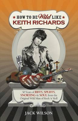 bokomslag How to be Wild Like Keith Richards