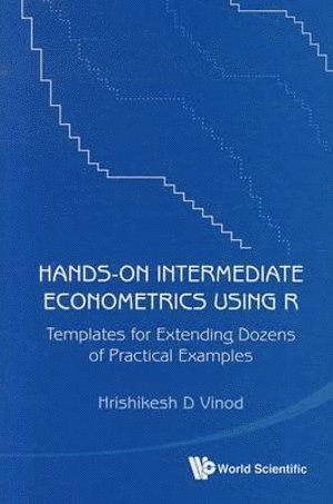 Hands-on Intermediate Econometrics Using R: Templates For Extending Dozens Of Practical Examples (With Cd-rom)