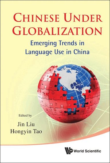 Liu Jin, Jin Liu, Hongyin Tao - CHINESE UNDER GLOBALIZATION: EMERGING TRENDS IN LANGUAGE USE IN CHINA, Inbunden