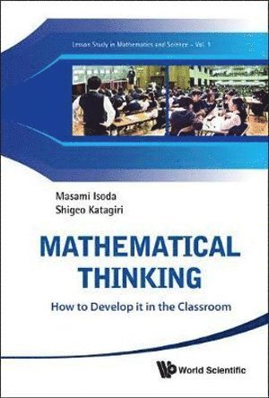 Shigeo Katagiri, Masami Isoda, Japan) Katagiri, Shigeo (Society Of Elementary Math Education, Japan) Isoda, Masami (Univ Of Tsukuba, ISODA MASAMI, Isoda Masami - Mathematical Thinking: How To Develop It In The Classroom, Inbunden