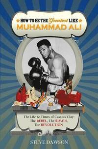 bokomslag How to be the Greatest Like Muhammad Ali