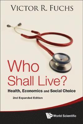 Who Shall Live? Health, Economics And Social Choice (2nd Expanded Edition) 1