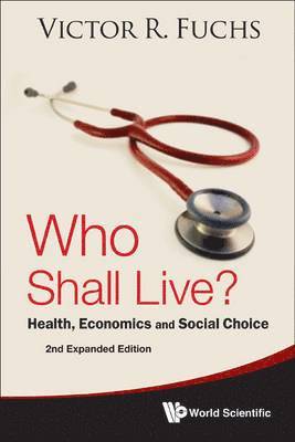 Victor R Fuchs, Usa) Fuchs, Victor R (Stanford Univ, Victor R. Fuchs, FUCHS VICTOR R - Who Shall Live? Health, Economics And Social Choice (2nd Expanded Edition), Häftad
