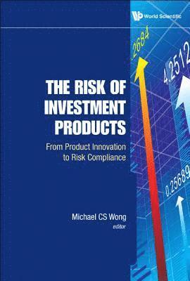 Risk Of Investment Products, The: From Product Innovation To Risk Compliance 1