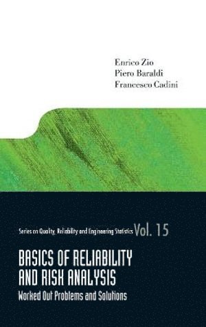 Enrico Zio, Piero Baraldi, Francesco Cadini, Italy) Zio, Enrico (Ecole Centrale Paris Et Supelec, France & Politecnico Di Milano, Italy) Baraldi, Piero (Politecnico Di Milano, Italy) Cadini, Francesco (Politecnico Di Milano, ZIO ENRICO, Zio Enrico - Basics Of Reliability And Risk Analysis: Worked Out Problems And Solutions, Inbunden