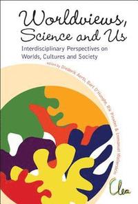 bokomslag Worldviews, Science And Us: Interdisciplinary Perspectives On Worlds, Cultures And Society - Proceedings Of The Workshop On &quot;Worlds, Cultures And Society&quot;