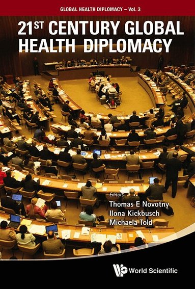 Novotny Thomas E, Thomas E Novotny, Ilona Kickbusch, Michaela Told - 21ST CENTURY GLOBAL HEALTH DIPLOMACY, Inbunden
