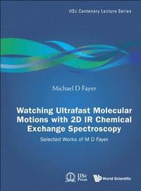 bokomslag Watching Ultrafast Molecular Motions With 2d Ir Chemical Exchange Spectroscopy: Selected Works Of M D Fayer