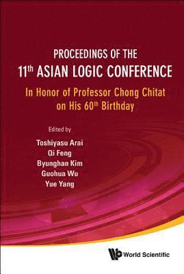 Proceedings Of The 11th Asian Logic Conference: In Honor Of Professor Chong Chitat On His 60th Birthday 1