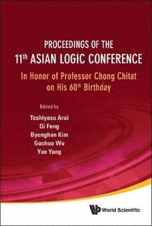 Proceedings Of The 11th Asian Logic Conference: In Honor Of Professor Chong Chitat On His 60th Birthday 1