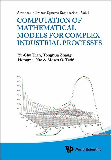 Yu-Chu Tian, Tonghua Zhang, Hongmei Yao, Moses O Tadé - COMPUTATION OF MATHEMATICAL MODELS FOR COMPLEX INDUSTRIAL PROCESSES, Inbunden