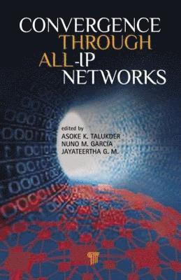 Asoke K. Talukder, Nuno M. Garcia, Jayateertha G. M., Asoke K Talukder, Nuno M Garcia, Jayateertha G M - Convergence Through All-IP Networks, Inbunden