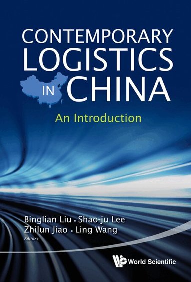 Liu Binglian, Binglian Liu, Shao-ju Lee, Zhilun Jiao, Ling Wang - CONTEMPORARY LOGISTICS IN CHINA: AN INTRODUCTION, Inbunden
