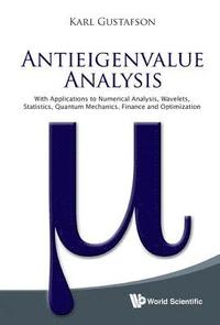 bokomslag Antieigenvalue Analysis: With Applications To Numerical Analysis, Wavelets, Statistics, Quantum Mechanics, Finance And Optimization