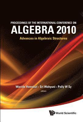 Proceedings Of The International Conference On Algebra 2010: Advances In Algebraic Structures 1