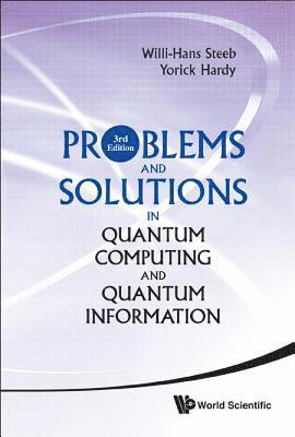 Willi-hans Steeb, Yorick Hardy, South Africa) Steeb, Willi-hans (Univ Of Johannesburg, South Africa) Hardy, Yorick (Univ Of The Witwatersrand, Johannesburg, Willi-Hans Steeb, STEEB WILLI-HANS, Steeb Willi-Hans - Problems And Solutions In Quantum Computing And Quantum Information (3rd Edition), Inbunden