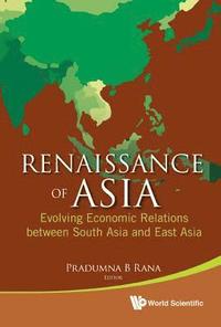 bokomslag Renaissance Of Asia: Evolving Economic Relations Between South Asia And East Asia