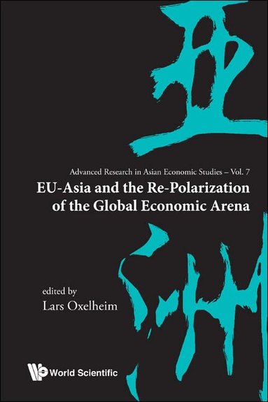 Oxelheim Lars, Lars Oxelheim - EU-ASIA AND THE RE-POLARIZATION OF THE GLOBAL ECONOMIC ARENA, Inbunden