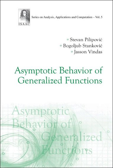 Stevan Pilipović, Bogoljub Stanković, Jasson Vindas - ASYMPTOTIC BEHAVIOR OF GENERALIZED FUNCTIONS, Inbunden