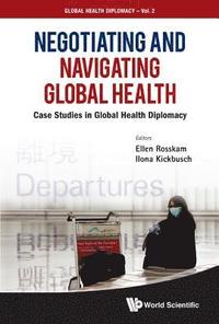 bokomslag Negotiating And Navigating Global Health: Case Studies In Global Health Diplomacy
