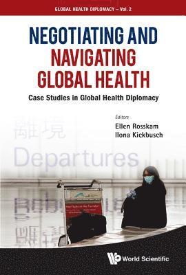 Negotiating And Navigating Global Health: Case Studies In Global Health Diplomacy 1