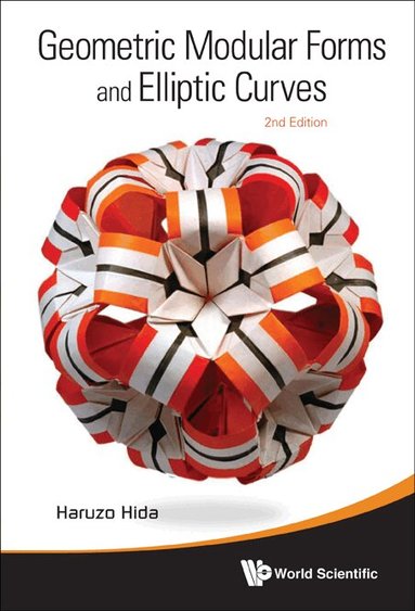 Haruzo Hida - GEOMETRIC MODULAR FORMS AND ELLIPTIC CURVES (2ND EDITION), Inbunden