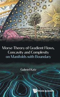 bokomslag Morse Theory Of Gradient Flows, Concavity And Complexity On Manifolds With Boundary