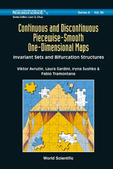 Viktor Avrutin, Laura Gardini, Iryna Sushko, Fabio Tramontana - CONTINUOUS AND DISCONTINUOUS PIECEWISE-SMOOTH ONE-DIMENSIONAL MAPS: INVARIANT SETS AND BIFURCATION STRUCTURES, Inbunden