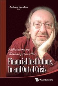 bokomslag Financial Institutions, In And Out Of Crisis: Reflections By Anthony Saunders