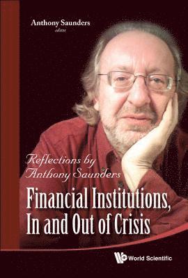 bokomslag Financial Institutions, In And Out Of Crisis: Reflections By Anthony Saunders