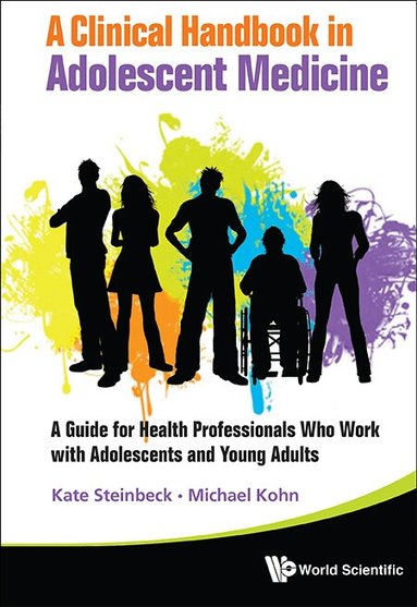 Kate Steinbeck, Michael Kohn - CLINICAL HANDBOOK IN ADOLESCENT MEDICINE, A: A GUIDE FOR HEALTH PROFESSIONALS WHO WORK WITH ADOLESCENTS AND YOUNG ADULTS, Inbunden