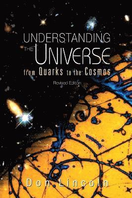 bokomslag Understanding The Universe: From Quarks To Cosmos (Revised Edition)