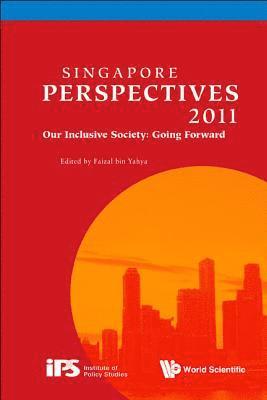 Singapore Perspectives 2011: Our Inclusive Society: Going Forward 1