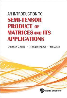 Daizhan Cheng, Hongsheng Qi, Yin Zhao, China) Cheng, Daizhan (Chinese Academy Of Sciences, China) Qi, Hongsheng (Chinese Academy Of Sciences, China) Zhao, Yin (Chinese Academy Of Sciences, CHENG DAIZHAN, Cheng Daizhan - Introduction To Semi-tensor Product Of Matrices And Its Applications, An, Inbunden