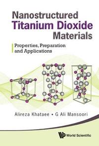 bokomslag Nanostructured Titanium Dioxide Materials: Properties, Preparation And Applications