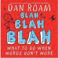 Blah Blah Blah: What To Do When Words Don't Work
