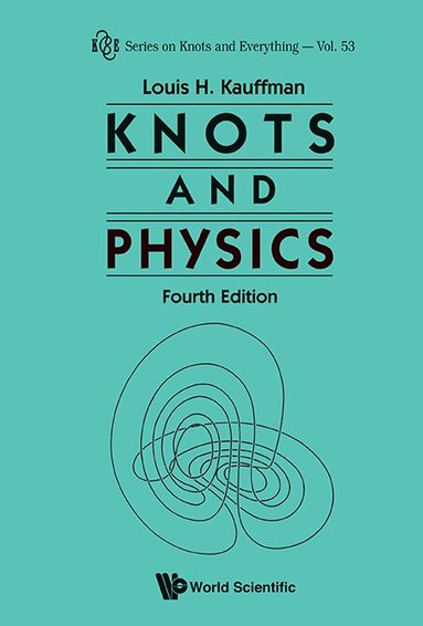 Louis H Kauffman - KNOTS AND PHYSICS (FOURTH EDITION), Inbunden