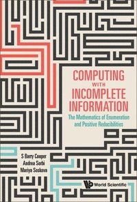 bokomslag Computing With Incomplete Information: The Mathematics Of Enumeration And Positive Reducibilities