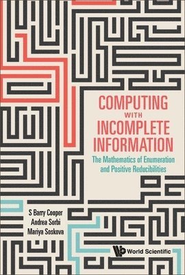 bokomslag Computing with Incomplete Information: The Mathematics of Enumeration and Positive Reducibilities