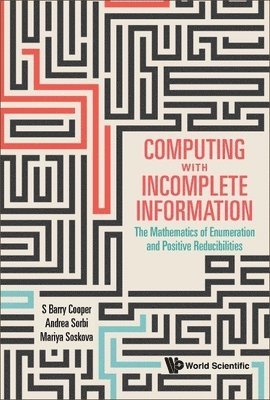Computing With Incomplete Information: The Mathematics Of Enumeration And Positive Reducibilities 1