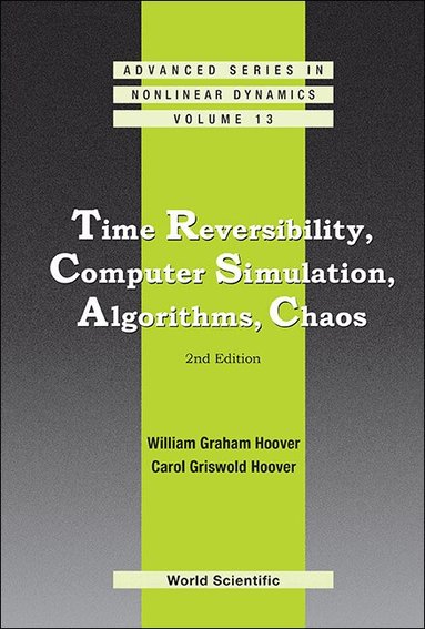 William Graham Hoover, Carol Griswold Hoover - TIME REVERSIBILITY, COMPUTER SIMULATION, ALGORITHMS, CHAOS (2ND EDITION), Inbunden