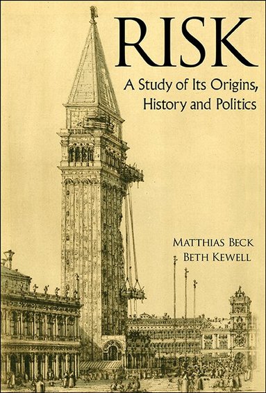 Matthias Beck, Beth Kewell - RISK: A STUDY OF ITS ORIGINS, HISTORY AND POLITICS, Inbunden