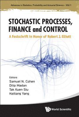 Stochastic Processes, Finance And Control: A Festschrift In Honor Of Robert J Elliott 1